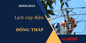 Lịch cúp điện hôm nay ngày 20/04/2025 tại Đồng Tháp