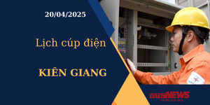 Lịch cúp điện hôm nay ngày 20/04/2025 tại Kiên Giang