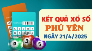 Kết quả xổ số Phú Yên hôm nay 21/4/2025 - XSPY 21/4