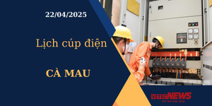 Lịch cúp điện hôm nay ngày 22/04/2025 tại Cà Mau