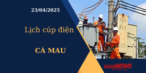 Lịch cúp điện hôm nay ngày 23/04/2025 tại Cà Mau