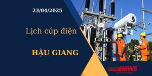 Lịch cúp điện hôm nay ngày 23/04/2025 tại Hậu Giang