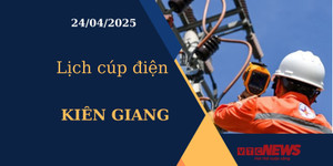 Lịch cúp điện hôm nay ngày 24/04/2025 tại Kiên Giang