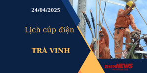 Lịch cúp điện hôm nay ngày 24/04/2025 tại Trà Vinh