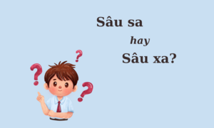 90% người nhầm lẫn: 'Sâu sa' hay 'sâu xa'?