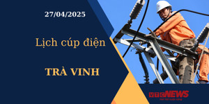 Lịch cúp điện hôm nay ngày 27/04/2025 tại Trà Vinh