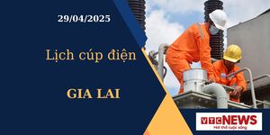 Lịch cúp điện hôm nay ngày 29/04/2025 tại Gia Lai