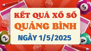 Kết quả xổ số Quảng Bình hôm nay 1/5/2025 - XSQB 1/5