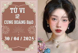 Tử vi 12 cung hoàng đạo ngày 30/04: Cự Giải phát triển, Thiên Bình khởi sắc