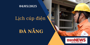 Lịch cúp điện hôm nay ngày 04/05/2025 tại Đà Nẵng