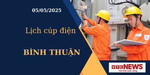 Lịch cúp điện hôm nay ngày 05/05/2025 tại Bình Thuận