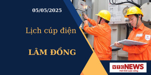 Lịch cúp điện hôm nay ngày 05/05/2025 tại Lâm Đồng