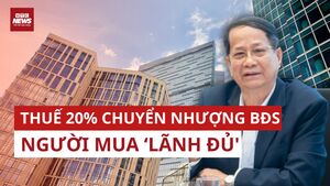 Chuyên gia: Đề xuất cắt lãi 20% tiền bán nhà để đóng thuế, người mua 'gánh' đủ