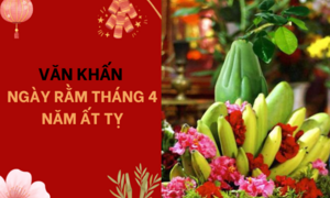 Văn khấn ngày rằm tháng 4 năm Ất Tỵ đầy đủ và chi tiết nhất