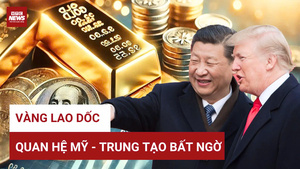 Tin nóng thế giới 13/5: Thỏa thuận thương mại Mỹ - Trung khiến vàng lao dốc không phanh