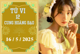 Tử vi 12 cung hoàng đạo ngày 16/5: Sư Tử may mắn, Ma Kết khó khăn