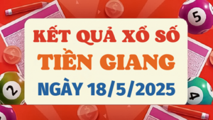 Kết quả xổ số Tiền Giang hôm nay 18/5/2025 - XSTG 18/5