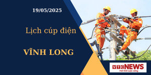 Lịch cúp điện hôm nay ngày 19/05/2025 tại Vĩnh Long