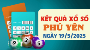 Kết quả xổ số Phú Yên hôm nay 19/5/2025 - XSPY 19/5