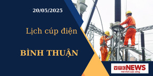 Lịch cúp điện hôm nay ngày 20/05/2025 tại Bình Thuận