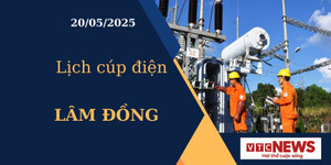Lịch cúp điện hôm nay ngày 20/05/2025 tại Lâm Đồng