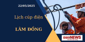 Lịch cúp điện hôm nay ngày 22/05/2025 tại Lâm Đồng