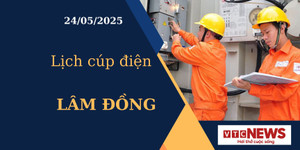 Lịch cúp điện hôm nay ngày 24/05/2025 tại Lâm Đồng