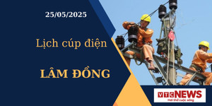 Lịch cúp điện hôm nay ngày 25/05/2025 tại Lâm Đồng