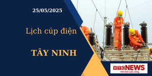 Lịch cúp điện hôm nay ngày 25/05/2025 tại Tây Ninh