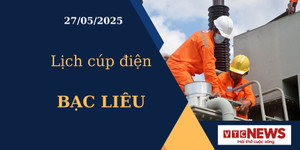 Lịch cúp điện hôm nay ngày 27/05/2025 tại Bạc Liêu