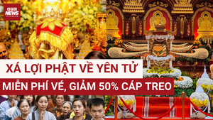 Xá lợi Đức Phật về Yên Tử: Miễn phí vé, cáp treo, cập nhật lịch trình chiêm bái