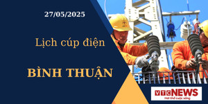 Lịch cúp điện hôm nay ngày 27/05/2025 tại Bình Thuận