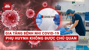 Trẻ nhập viện vì COVID-19 tăng từng ngày: Chuyên gia cảnh báo khẩn