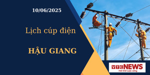 Lịch cúp điện hôm nay ngày 10/6/2025 tại Hậu Giang