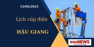 Lịch cúp điện hôm nay ngày 12/6/2025 tại Hậu Giang
