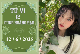 Tử vi 12 cung hoàng đạo ngày 12/6: Song Tử nóng vội, Song Ngư may mắn
