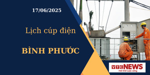 Lịch cúp điện hôm nay ngày 17/6/2025 tại Bình Phước