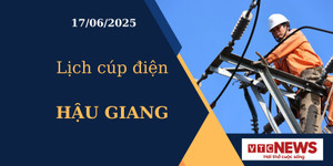Lịch cúp điện hôm nay ngày 17/6/2025 tại Hậu Giang