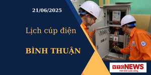 Lịch cúp điện hôm nay ngày 21/6/2025 tại Bình Thuận