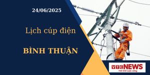 Lịch cúp điện hôm nay ngày 24/6/2025 tại Bình Thuận