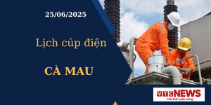 Lịch cúp điện hôm nay ngày 25/6/2025 tại Cà Mau