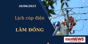 Lịch cúp điện hôm nay ngày 26/6/2025 tại Lâm Đồng