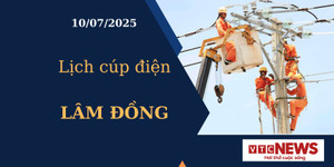 Lịch cúp điện hôm nay ngày 10/07/2025 tại Lâm Đồng