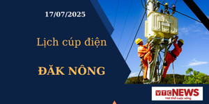 Lịch cúp điện hôm nay ngày 17/07/2025 tại Đăk Nông
