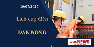 Lịch cúp điện hôm nay ngày 19/7/2025 tại Đăk Nông