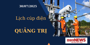 Lịch cúp điện hôm nay ngày 30/7/2025 tại Quảng Trị