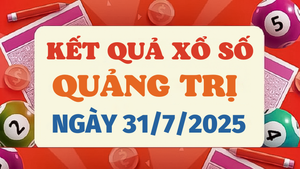 Kết quả xổ số Quảng Trị hôm nay 31/7/2025 - XSQT 31/7
