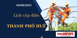 Lịch cúp điện hôm nay ngày 4/8/2025 tại Thành phố Huế