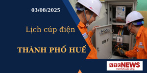 Lịch cúp điện hôm nay ngày 3/8/2025 tại Thành phố Huế