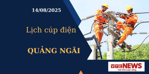 Lịch cúp điện hôm nay ngày 14/8/2025 tại Quảng Ngãi